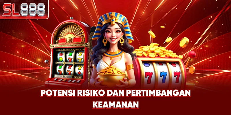 Potensi Risiko dan Pertimbangan Keamanan