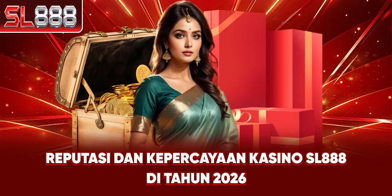 Reputasi dan Kepercayaan Kasino SL888 di Tahun 2026