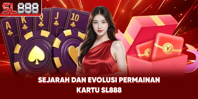 Sejarah dan Evolusi Permainan Kartu SL888