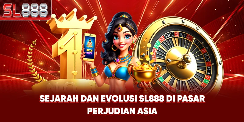 Sejarah dan Evolusi SL888 di Pasar Perjudian Asia