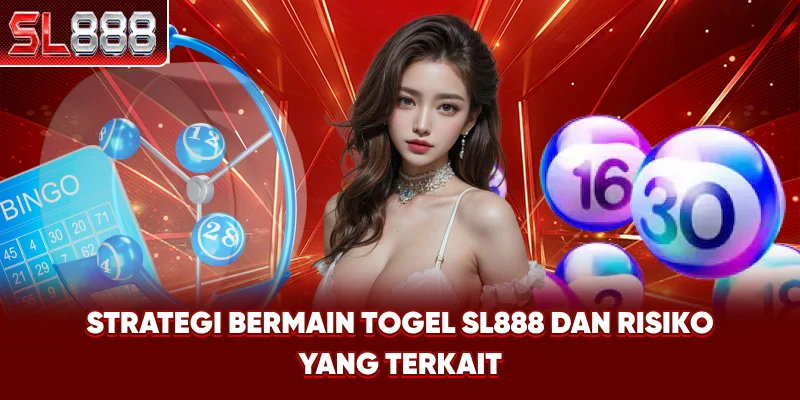 Strategi Bermain Togel SL888 dan Risiko yang Terkait