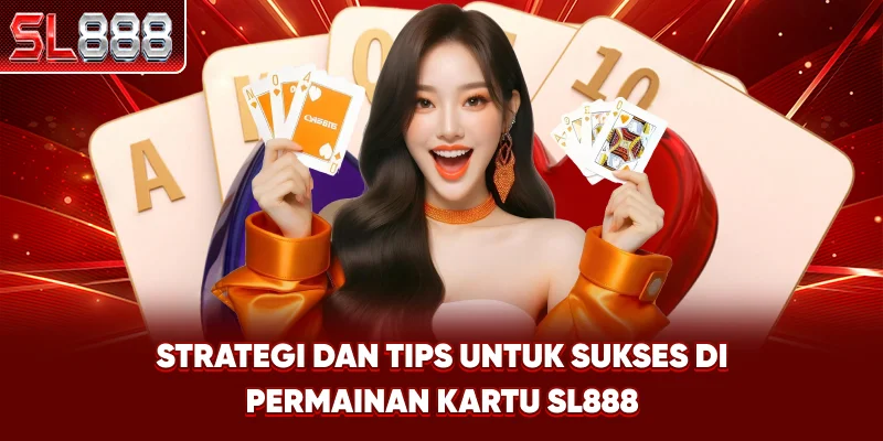 Strategi dan Tips untuk Sukses di Permainan Kartu SL888